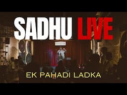 Sadhu - Ek Pahadi Ladka || Delhi [LIVE]