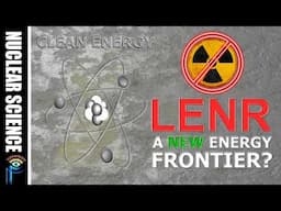 LENR: The Overlooked Path to a New Nuclear Era