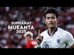 Suphanat Mueanta 2025 - Crazy Skills, Assists & Goals - Thai Talent | HD