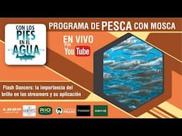 Con Los Pies en El agua - Programa de Atado y Pesca con Mosca - Flash Dancers - Programa 3