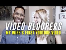 My Wife's First Youtube Video Bloopers