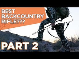 Best Backcountry Rifle | New Rifle Build (Part 2)