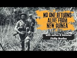 No One Returns Alive From New Guinea with Phillip Bradley