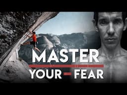 How Alex Honnold Conquered Fear & Achieved Mastery