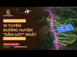 Điểm danh đánh giá 10 tuyến đường huyện - 1 sẹc quốc lộ 51 sầm uất bậc nhất huyện Long Thành