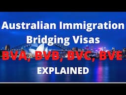 Australian Immigration Bridging Visas BVA, BVB, BVC, BVE  EXPLAINED