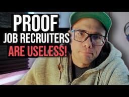 PROOF JOB RECRUITERS ARE USELESS!