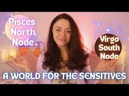 NORTH NODE in PISCES | Can the world FEEL DIFFERENT? | January 2025 - July 2026