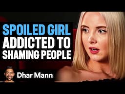 SPOILED GIRL ADDICTED To SHAMING Poor People | Dhar Mann Studios