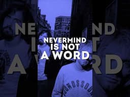 Nevermind is not a word