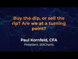 SIACharts' Paul Kornfeld: Buy the dip or sell the rip? Are we at a turning point?