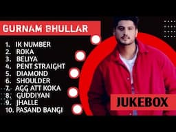 Gurnam Bhullar New Songs // Gurnam Bhulla Hits // Gurnam Bhullar All Songs // New Punjabi Songs 2024