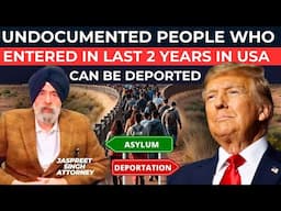 Undocumented people who entered in last  2 years in USA can be Deported | Jaspreet Singh Attorney