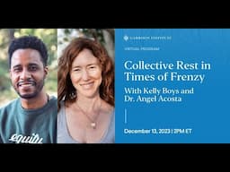 Collective Rest in Times of Frenzy With Kelly Boys and Dr. Angel Acosta