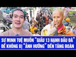 Sư Minh Tuệ muốn “giấu 13 hạnh đầu đà” để không bị “ảnh hưởng” đến tăng đoàn