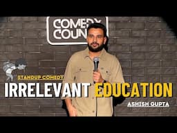 IRRELEVANT EDUCATION | STANDUP COMEDY BY ASHISH GUPTA