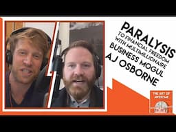 Paralysis to Freedom with Multimillionaire Business Mogul - AJ Osborne