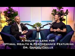 A Holistic Lens for Optimal Health & Performance Featuring Dr. Daniel Chille