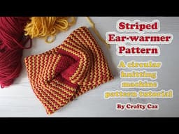 Stunning Striped Ear Warmer Pattern Tutorial for circular knitting machines #knitting