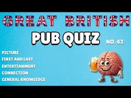 Great British Pub Quiz: Picture, First and Last, Entertainment, Connection & General Knowledge #43