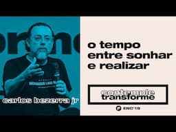 o tempo entre sonhar e realizar | Carlos Bezerra Jr.