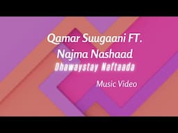 QAMAR SUUGAANI FT NAJMA NASHAAD - DHAWAYSTAY NAFTAADA (MUSIC VIDEO) 2022