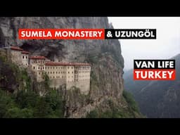 VAN LIFE TURKEY - Sumela Monastery And Uzongöl - Turkiye Travel vlog