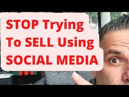 STOP Trying To Sell Using Social Media: Do This And You Will MAKE SALES