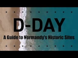 D-Day - A Guide to Normandy's Historic Sites