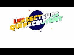 TENTE TA CHANCE  - ÉPISODE 4 - LES SECTEURS QUI RECRUTENT