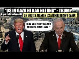 US in Gaza kan nei ang- Trump || Iran nuaidarhna tur thupek a chhuah! UN bodies US in chhuahsan dawn