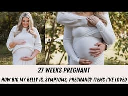 My Pregnancy at 27 Weeks- how big my belly is, symptoms, pregnancy items I've loved & more!