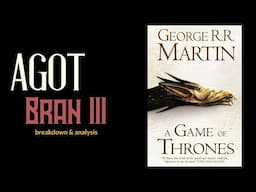 Game of Thrones/ASOIAF Theories | AGOT Bran III | Breakdown & Analysis