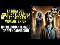 La Niña que asegura fue AMIGA de Cleopatra