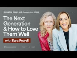 Investing in the Next Generation | Christine Caine's Life & Leadership Podcast | Dr. Kara Powell