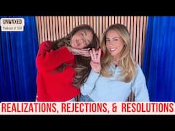 Realizations, Rejections, &  Resolutions | Ep. 150 | Unwaxed Podcast