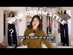 5 STEPS TO GLOW UP YOUR STYLE IN 2025! (Dream Style)