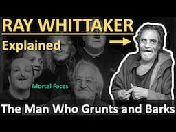 RAY WHITTAKER Explained- The Man Who Grunts and Barks