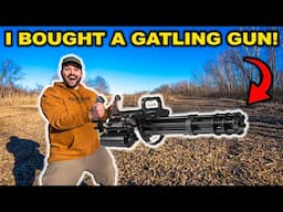 I Bought a GATLING GUN!!! (Bad Idea)