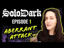 SoloDark Episode 1: Aberrant Attack