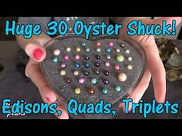 Massive 30 Oyster Shuck with Pearls Inside! EDISONS, Quads, Triplets & Twins! Maddie's Pearl Party