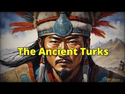 The Ancient Turks: Who were these people, and what was their origin?