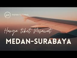 Harga tiket pesawat perjalanan Medan-Surabaya terbaru