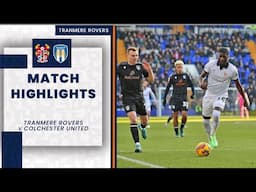 Match Highlights | Tranmere Rovers v Colchester United