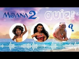 Moana 2 QUIZ - NEW movie  - Characters and Songs