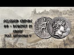 Seleucid Empire - 09 - Regency in Crisis