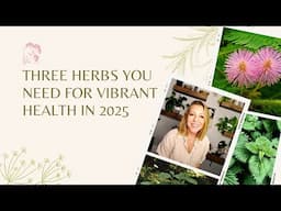 Three Herbs You Need For Vibrant Health in 2025