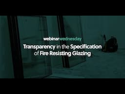 CABE - Webinar Wednesday: Transparency in the Specification of Fire Resisting Glazing