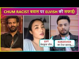 Elvish Yadav CLARIFY Racist Comment On Chum Darang Says Karanveer Ka Taste Kharab Hai..