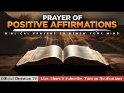 PRAYER AFFIRMATIONS FOR POSITIVE THINKING | Prayer to RENEW YOUR MIND